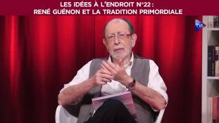 Les idées à l'endroit n°22 : René Guénon et la Tradition primordiale