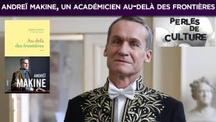 Perles de Culture n°206 : Andreï Makine, un académicien au-delà des frontières et du politiquement correct