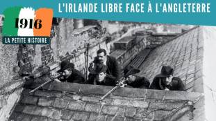 La Petite Histoire : Pâques Sanglantes : l'Irlande libre face à l'Angleterre