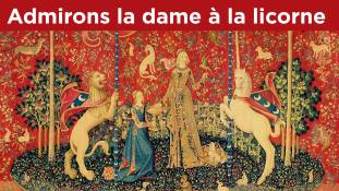 Perles de Culture n°207 : admirons "La dame à la licorne"