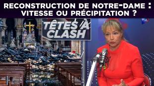Reconstruction de Notre-Dame, vitesse ou précipitation ? - Têtes à Clash n°48