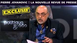 Politique & Eco n°214 avec Pierre Jovanovic : la nouvelle revue de presse