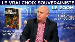 Le Zoom avec Thibaut de La Tocnaye : le vrai choix souverainiste