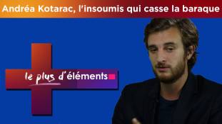 Le Plus d'Eléments n°12 : Andréa Kotarac, l'insoumis qui casse la baraque