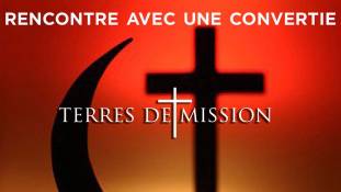 Terres de Mission n°131 : Rencontre avec une convertie