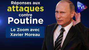 Zoom - Xavier Moreau : Mes réponses aux attaques contre V. Poutine !