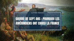 La petite histoire : Guerre de Sept Ans : pourquoi les Amérindiens ont choisi la France