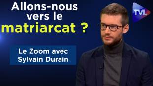 Zoom - Sylvain Durain : Allons-nous vers le matriarcat ?