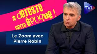 Zoom - Pierre Robin : "Je déteste cette époque !"