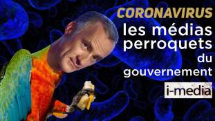 I-Média n°287 – Coronavirus : les médias, perroquets du gouvernement ?