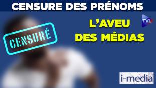 I-Média n°307 – Censure des prénoms : l’aveu des médias