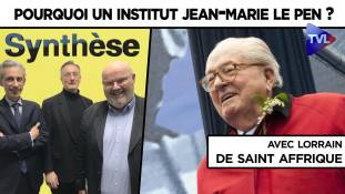 Synthèse avec Lorrain de Saint Affrique : Pourquoi un Institut Jean-Marie Le Pen ?