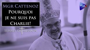 Terres de Mission n°188 - Mgr Cattenoz : Pourquoi je ne suis pas Charlie !