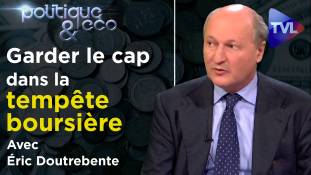 Politique & Eco n° 281 avec Éric Doutrebente : Savoir garder le cap dans la tempête boursière