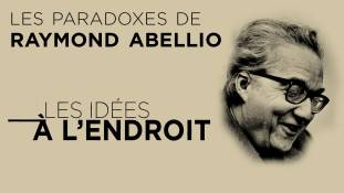 Les idées à l'endroit : Les paradoxes de Raymond Abellio