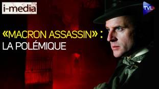 I-Média n°389 - "Macron assassin" : la polémique