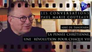 Les Conversations avec l'abbé de Tanoüarn : La pensée chrétienne, une révolution pour chaque vie