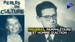 Perles de Culture n° 347 : Figueras, un grand pamphlétaire doublé d'un homme d'action