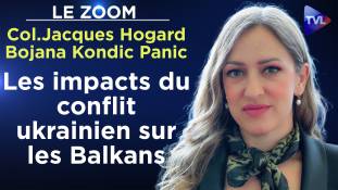 Zoom - Colonel Jacques Hogard et Bojana Kondic Panic : Les impacts du conflit ukrainien sur les Balkans
