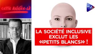 Cette année-là - Comment la société inclusive exclut les "petits Blancs" !