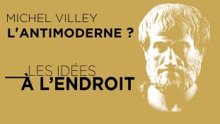 Les idées à l'endroit - Michel Villey : l'antimoderne ?