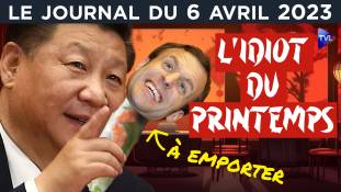 Macron : l’idiot de printemps - JT du jeudi 6 avril 2023