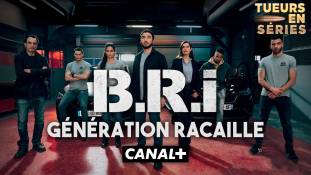 Tueurs en Séries : BRI, la racaillisation des séries Canal