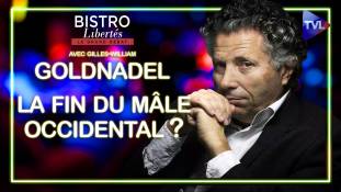 Bistro Libertés avec Gilles-William Goldnadel : La mort du mâle occidental ?