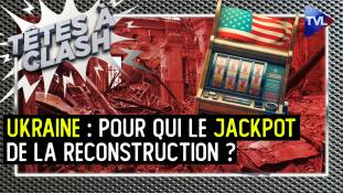 Têtes à Clash n°127 - Reconstruction de l'Ukraine : pour qui le jackpot ?