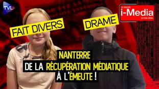 Le Nouvel I-Média n°450 - Nanterre : De la récupération médiatique à l’émeute !