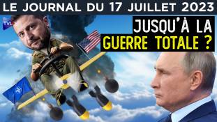 Ukraine : Macron et l’OTAN veulent-ils une guerre mondiale ?  - JT du lundi 17 juillet 2023