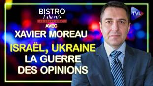 Bistro Libertés avec Xavier Moreau -  Israël, Ukraine : la guerre des opinions