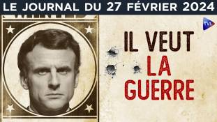 Russie : Macron cherche la guerre - JT du mardi 27 février 2024