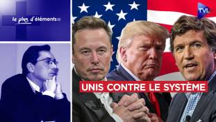 Le Plus d'Eléments : Elon Musk, Donald Trump, Tucker Carlson contre le Système