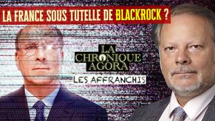 Les Affranchis - Philippe Béchade : La France sera bientôt sous tutelle de BlackRock