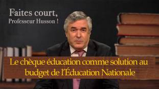 Faites court, professeur Husson - Le chèque éducation comme solution au budget