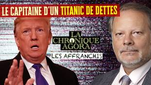 Les Affranchis - Philippe Béchade - Trump : Capitaine d'un Titanic de dettes