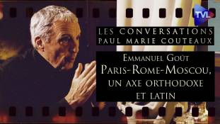 Les Conversations de Paul-Marie Coûteaux n°56 avec Emmanuel Goût : Paris-Rome-Moscou, un axe orthodoxe et latin