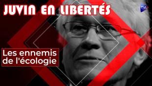 Juvin en Libertés - Les verts, ennemis de l'écologie