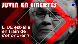 Juvin en Libertés - L' UE est-elle en train de s'effondrer ?