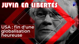 Juvin en Libertés  - USA : la fin d'une globalisation heureuse