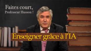 Faites court, professeur Husson -  Enseigner grâce à l'IA