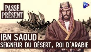 Le Nouveau Passé-Présent avec Christian Destremau - Ibn Saoud et la naissance de l'Arabie saoudite