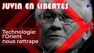 Juvin en Libertés - L'Orient nous rattrape sur le plan technologique