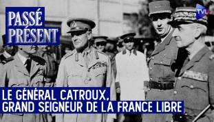 Passé-Présent avec François Cochet - Le général Catroux, Grand seigneur de la France libre