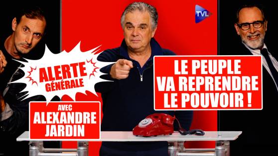 Alerte Générale -  Alexandre Jardin : “Le peuple va reprendre le pouvoir !”