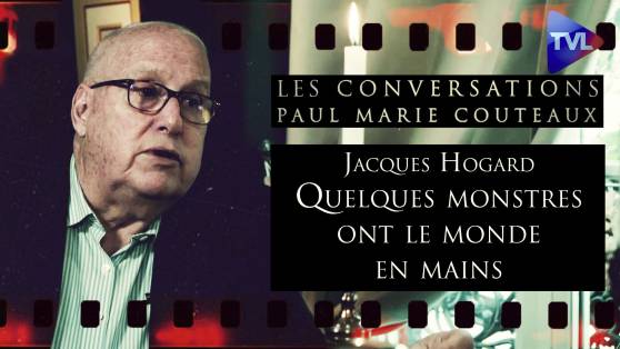 Les Conversations de Paul-Marie Coûteaux avec Jacques Hogard - "Quelques monstres ont le monde en mains" (2ème partie)