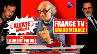 Alerte Générale - Laurent Firode : "À France Télévisions, il faut virer tout le monde !"