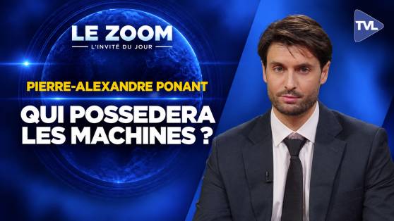 Zoom - Pierre-Alexandre Ponant : IA : 75% des métiers menacés, faut-il nationaliser les machines ?