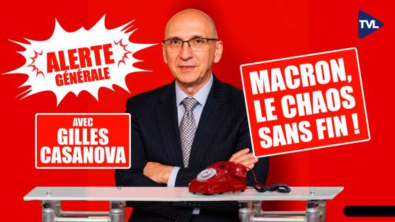 Alerte Générale avec Gilles Casanova : Avec Macron, le chaos va durer !